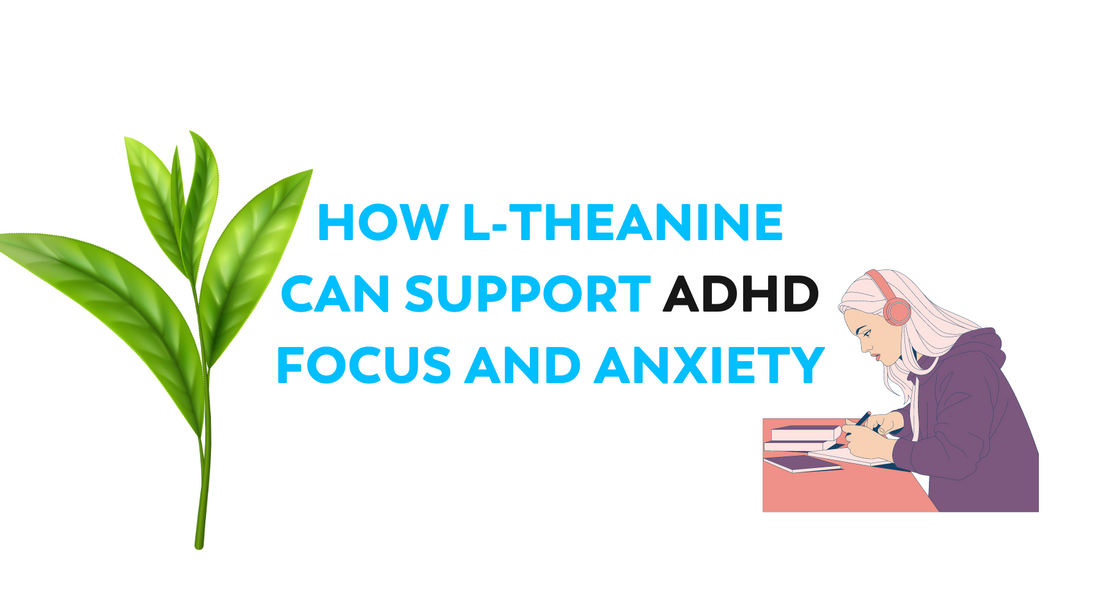 How L-Theanine Can Support Focus and Calm for People with ADHD